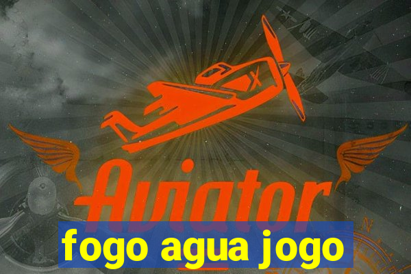 fogo agua jogo